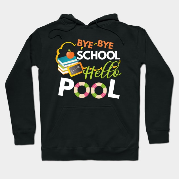 Funny Bye Bye School Hello Pool TShirt for Teachers Students Hoodie by Simpsonfft